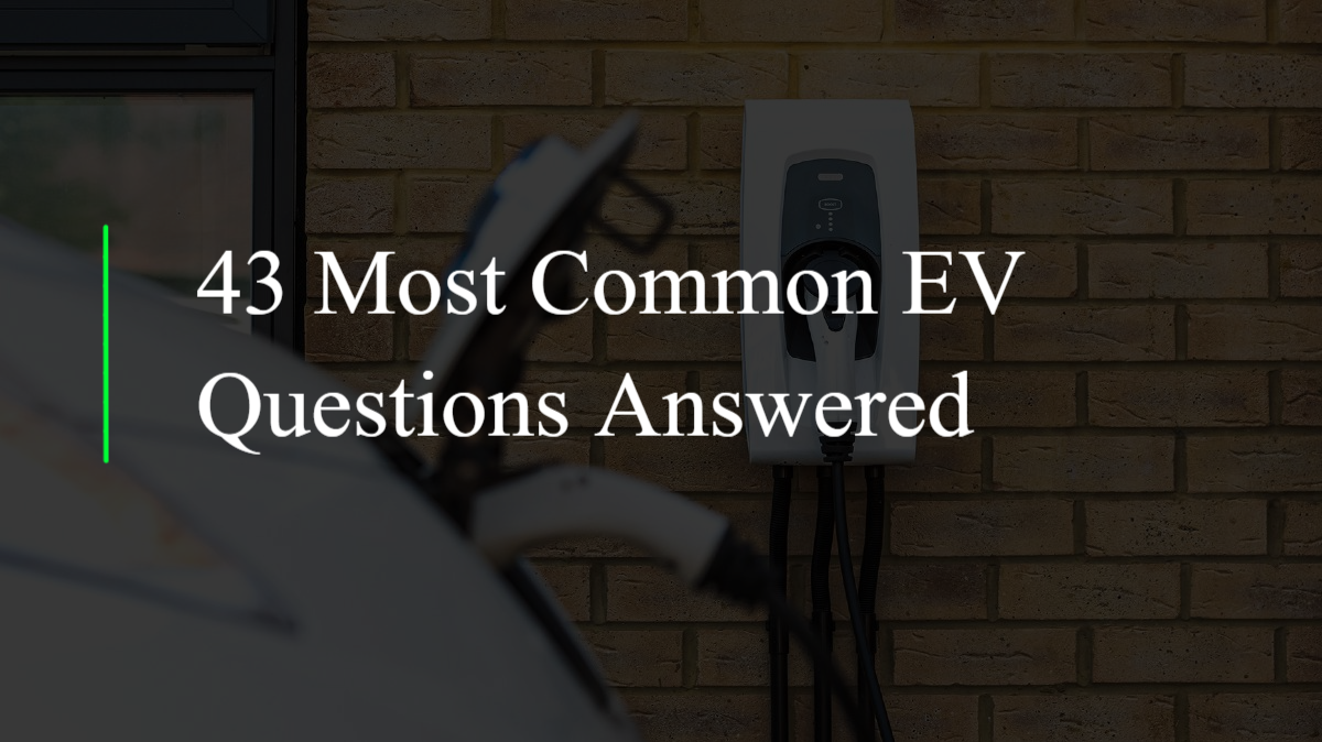 43 Most Common EV Questions Answered